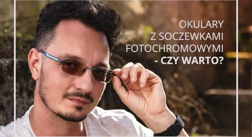 Fotochromy czy nakładki? Porównaj i wybierz najlepsze dla siebie
